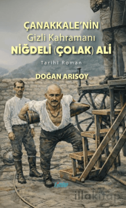 Çanakkale’nin Gizli Kahramanı Niğdeli Çolak Ali