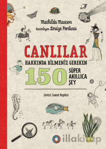 Canlılar Hakkında Bilmeniz Gereken 150 Süper Akıllıca Şey