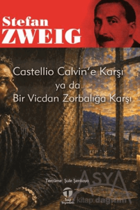 Castellio Calvin'e Karşı ya da Bir Vicdan Zorbalığa Karşı