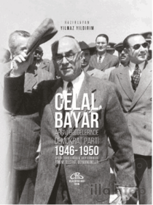 Celal Bayar - Arşiv Belgelerinde Demokrat Parti 1946-1950