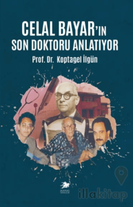 Celal Bayar’ın Son Doktoru Anlatıyor