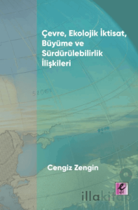 Çevre, Ekolojik İktisat, Büyüme ve Sürdürülebilirlik İlişkileri