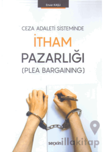 Ceza Adaleti Sisteminde İtham Pazarlığı