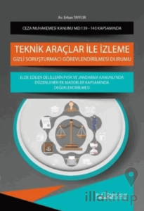 Ceza Muhakemesi Kanunu Madde 139 İle 140 Kapsamında Teknik Araçlar İle İzleme, Gizli Soruşturmacı Görevlendirilmesi Durumu Ve Elde Edilen Delillerin Pvsk Ve Jandarma Kanunu'nda Düzenlenen Ek Maddeler Kapsamında Değerlendirilmesi