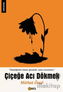 Çiçeğe Acı Dökmek