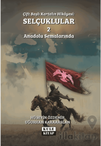 Çift Başlı Kartalın Hikayesi: Selçuklular 2 - Anadolu Semalarında