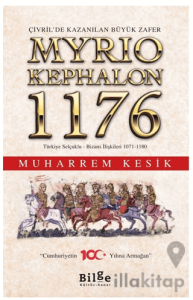 Çivril’de Kazanılan Büyük Zafer Myrıokephalon 1176 Türkiye Selçuklu-Bizans İlişkileri 1071-1180