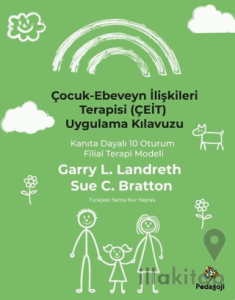 Çocuk - Ebeveyn İlişkileri Terapisi (ÇEİT) Uygulama Kılavuzu - Kanıta Dayalı 10 Oturum Filial Terapi