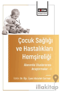 Çocuk Sağlığı ve Hastalıkları Hemşireliği Alanında Uluslararası Araştırmalar – I