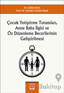 Çocuk Yetiştirme Tutumları, Anne Baba İlgisi ve Öz Düzenleme Becerilerinin Geliştirilmesi