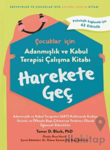 Çocuklar İçin Adanmışlık Ve Kabul Terapisi Çalışma Kitabı Harekete Geç