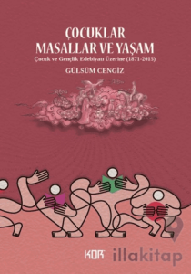 Çocuklar Masallar ve Yaşam/ Çocuk ve Gençlik Edebiyatı Üzerine (1871-2015)