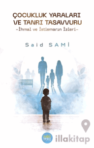 Çocukluk Yaraları ve Tanrı Tasavvuru -İhmal ve İstismarın İzleri