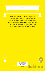 Complimentary Banquet Given by the City Council of Boston to Rear-Admiral Lessoffsky and the Officers of the Russian Fleet, at the Revere House, June 7, 1864