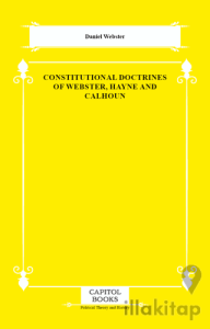 Constitutional Doctrines of Webster, Hayne and Calhoun