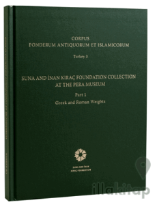 Corpus Ponderum Antiquorum et Islamicorum Turkey 3 - Suna and İnan Kıraç Foundation Collection in the Pera Museum Part 1 - Greek and Roman Weights