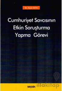 Cumhuriyet Savcısının Etkin Soruşturma Yapma Görevi