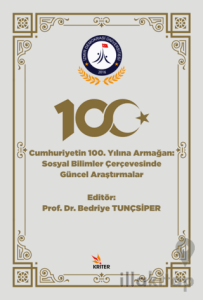 Cumhuriyetin 100. Yılına Armağan - Sosyal Bilimler Çerçevesinde Güncel Araştırmalar
