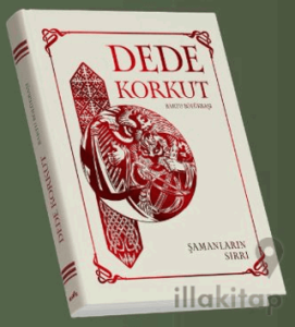 Dede Korkut: Şamanların Sırrı