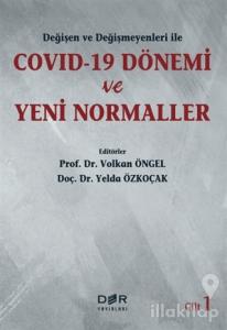 Değişen ve Değişmeyenleri ile Covid-19 Dönemi ve Yeni Normaller Cilt 1