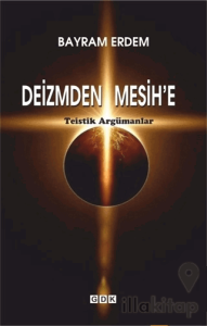 Deizmden Mesih’e - Teistik Argümanlar