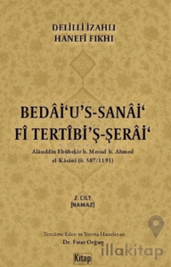 Delilli İzahlı Hanefi Fıkhı - Bedâi'u's-Sanâi'Fi Tertîbi'ş-Şerâi'