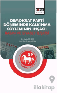 Demokrat Parti Döneminde Kalkınma Söyleminin İnşası: Basın ve Siyaset İlişkisi