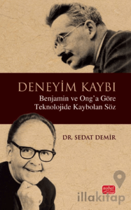 Deneyim Kaybı - Benjamin ve Ong’a Göre Teknolojide Kaybolan Söz