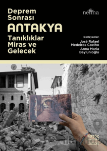 Deprem Sonrası Antakya: Tanıklıklar, Miras ve Gelecek