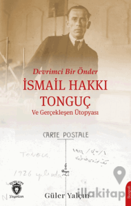 Devrimci Bir Önder İsmail Hakkı Tonguç ve Gerçekleşen Ütopyası