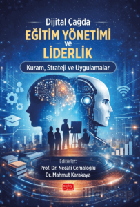 Dijital Çağda Eğitim Yönetimi ve Liderlik Kuram, Strateji ve Uygulamalar