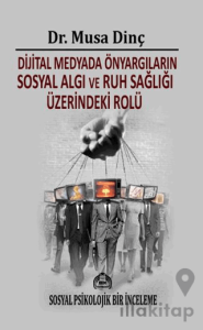 Dijital Medyada Önyargıların Sosyal Algı ve Ruh Sağlığı Üzerindeki Rolü
