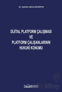 Dijital Platform Çalışması ve Platform Çalışanlarının Hukuki Konumu