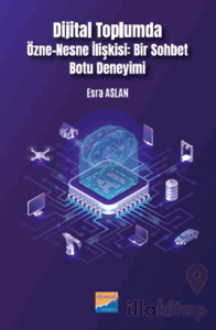 Dijital Toplumda Özne-Nesne İlişkisi Bir Sohbet Botu Deneyimi