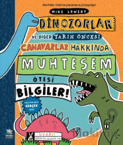 Dinozorlar ve Diğer Tarih Öncesi Canavarlar Hakkında Muhteşem Ötesi Bilgiler!