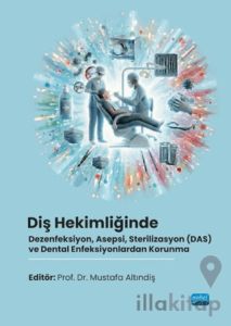 Diş Hekimliğinde Dezenfeksiyon, Asepsi, Sterilizasyon (DAS) ve Dental Enfeksiyonlardan Korunma