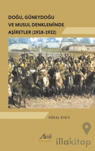 Doğu, Güneydoğu ve Musul Denkleminde Aşiretler (1918-1922)