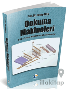 Dokuma Makineleri Cilt 1: Temel Mekanizmalar ve Aksesuarlar
