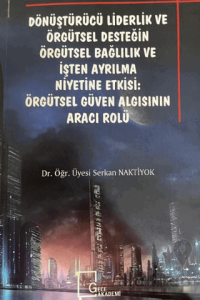 Dönüştürücü Liderlik ve Örgütsel Desteğin Örgütsel Bağlılık ve İşten Ayrılma: Örgütsel Güven Algısının Aracı Rolü
