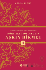 Dört Akli Yolculukta Aşkın Hikmet 4 (Esfârü’l Erba‘a)