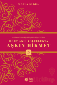 Dört Akli Yolculukta Aşkın Hikmet 5 (Esfarü'l Erba'a)