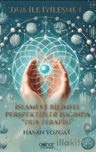 Dua İle İyileşme 2 “Kur’an ve Sünnet Işığında Manevi Şifanın Derinlikleri”