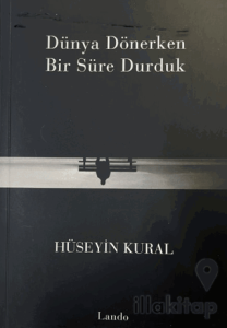 Dünya Dönerken Bir Süre Durduk