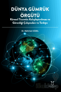 Dünya Gümrük Örgütü Küresel Ticaretin Kolaylaştırılması ve Güvenliği Çalışmaları ve Türkiye