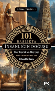 Dünya Tarihi 1 - 101 Başlıkta İnsanlığın Doğuşu