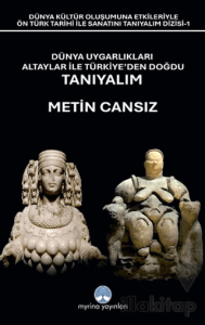 Dünya Uygarlıkları Altaylar İle Türkiye’den Doğdu Tanıyalım