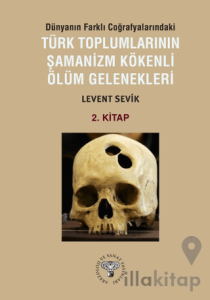 Dünyanın Farklı Coğrafyalarındaki Türk Toplumlarının Şamanizm Kökenli Ölüm Gelenekleri