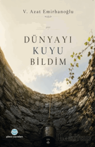 Dünyayı Kuyu Bildim