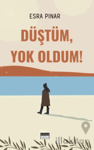 Düştüm, Yok Oldum!