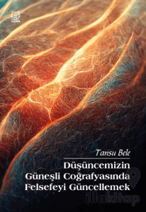 Düşüncemizin Güneşli Coğrafyasında Felsefeyi Güncellemek